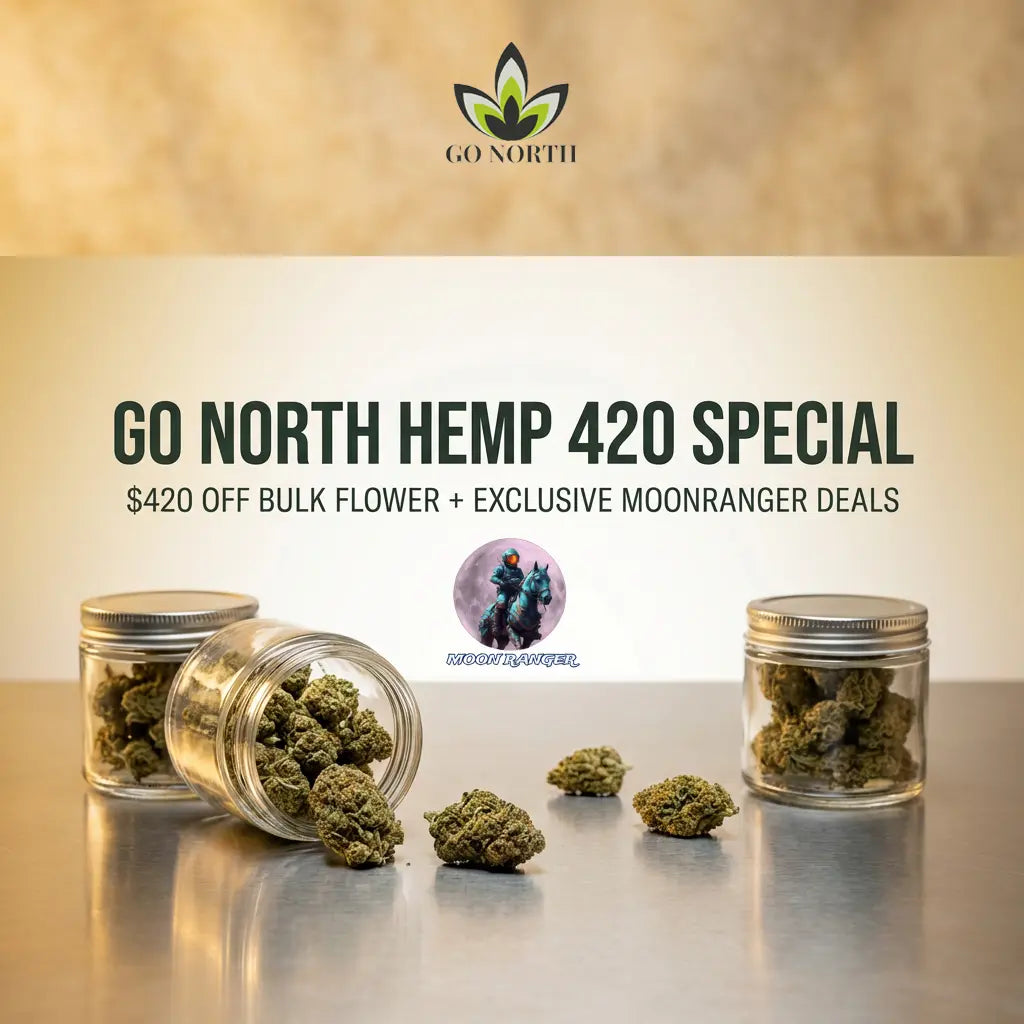 Go North Hemp 420 Special: $420 Off Bulk Flower + Exclusive Moonranger Deal