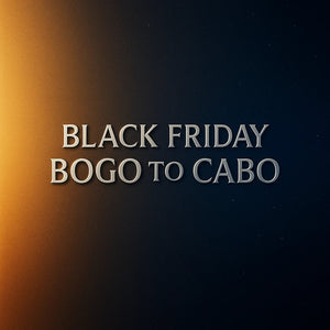 BLACK FRIDAY BOGO TO CABO : Double Your Drop This Week